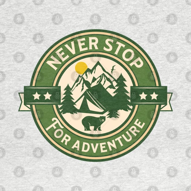 Never Stop For Adventure Outdoors by ChasingTees